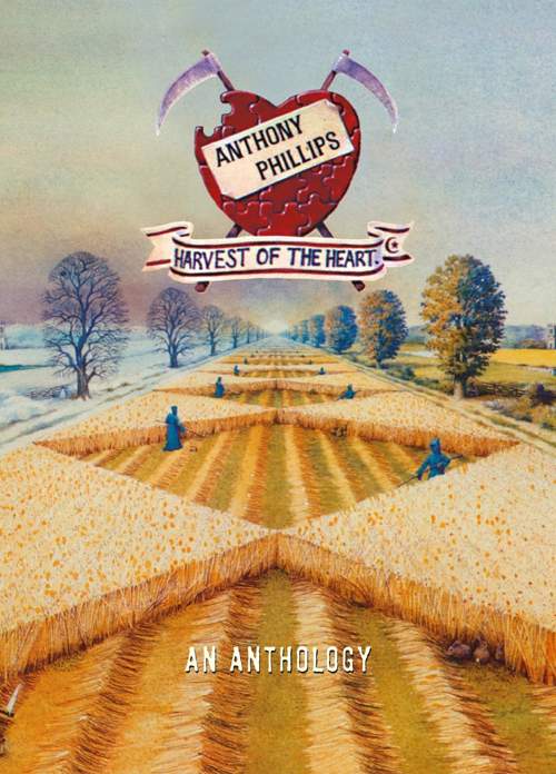 ANTHONY PHILLIPS - Harvest Of The Heart: An Anthology