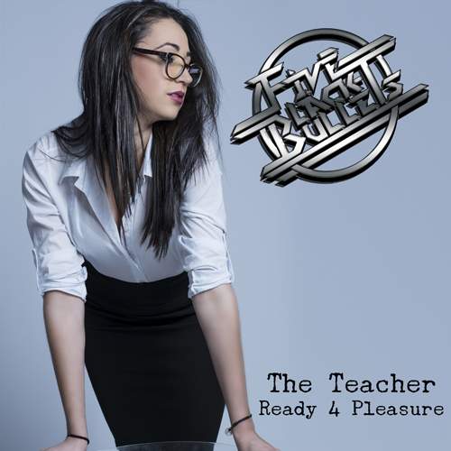 FIVE BLACK BULLETS - Teacher (Ready 4 Pleasure)