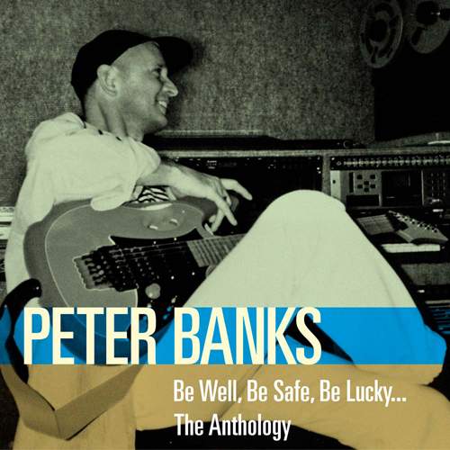 PETER BANKS - Be Well, Be Safe, Be Lucky… The Anthology