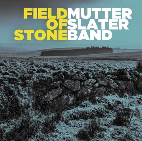 MUTTER SLATER BAND - Field Of Stone