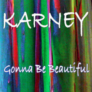 KARNEY – Gonna Be Beautiful