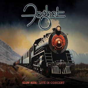 FOGHAT – Slow Ride: Live In Concert