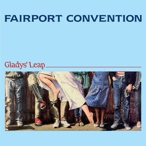 FAIRPORT CONVENTION – Gladys’ Leap