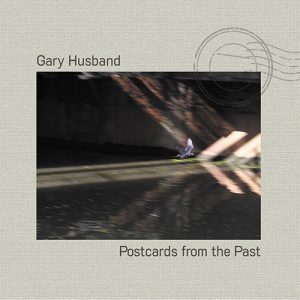 GARY HUSBAND – Postcards From The Past