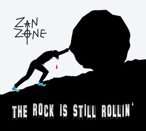 ZAN ZONE – The Rock Is Still Rollin’