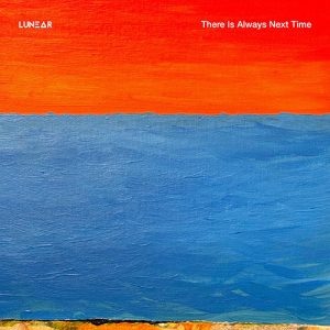 LUNEAR – There Is Always Next Time