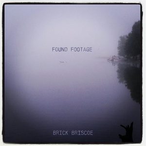 BRICK BRISCOE – Found Footage