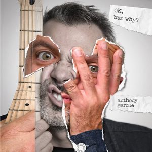 ANTHONY GARONE – OK, But Why?
