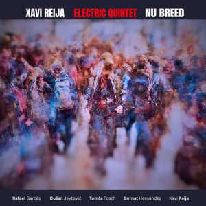 XAVI REIJA ELECTRIC QUINTET – Nu Breed