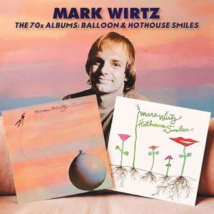 MARK WIRTZ – The 70s Albums: Balloon & Hothouse Smiles