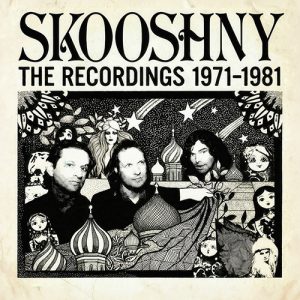 SKOOSHNY – The Recordings 1971-1981