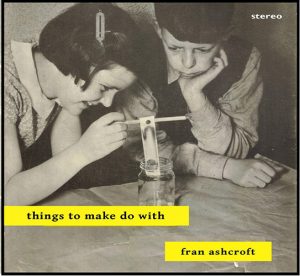 FRAN ASHCROFT – Things To Make Do With